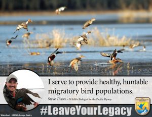 US Fish & Wildlife Service #LeaveYourLegacy; I serve to provide healthy migratory bird populations