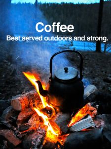 Coffee best served outdoors and strong graphic