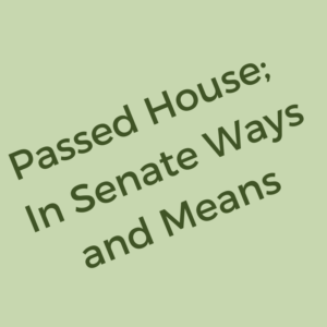 Button says: Passed House; In Senate Ways and Means